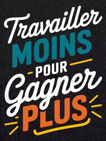 Travailler moins pour gagner plus
