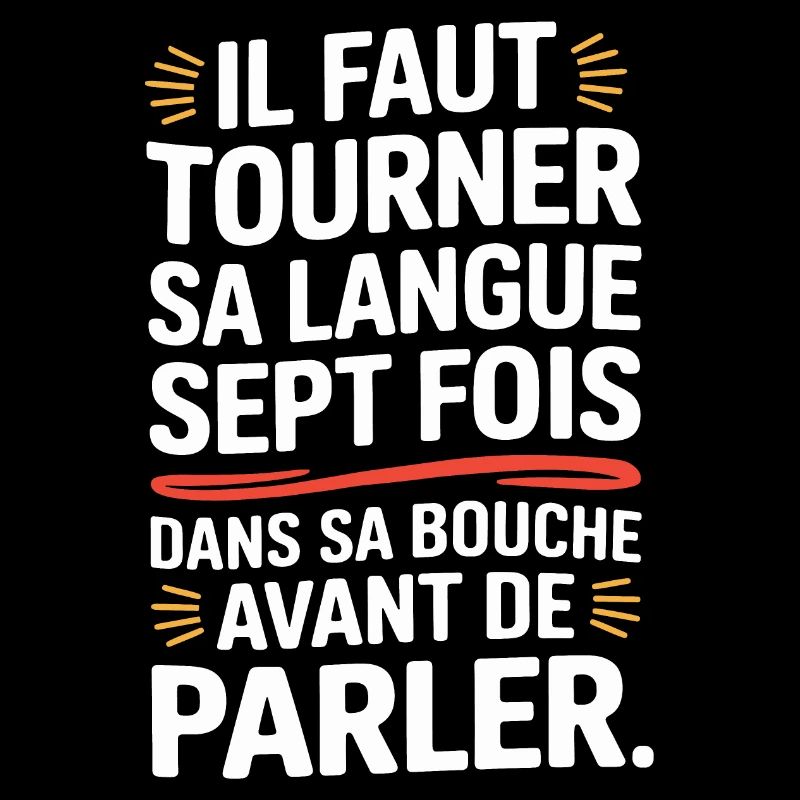Il faut tourner sa langue sept fois dans sa bouch
