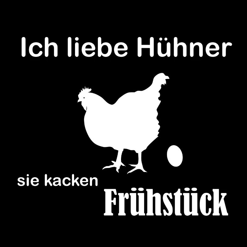Ich liebe Hühner, sie kacken Frühstück