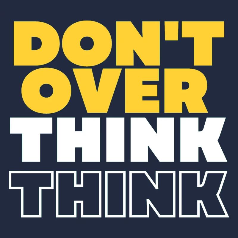 Don't over think