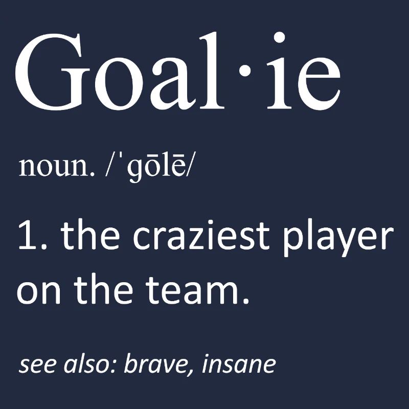 Goalie Definition Craziest Player On The Team