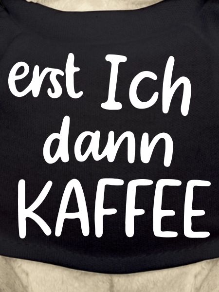 Erst ich dann Kaffee