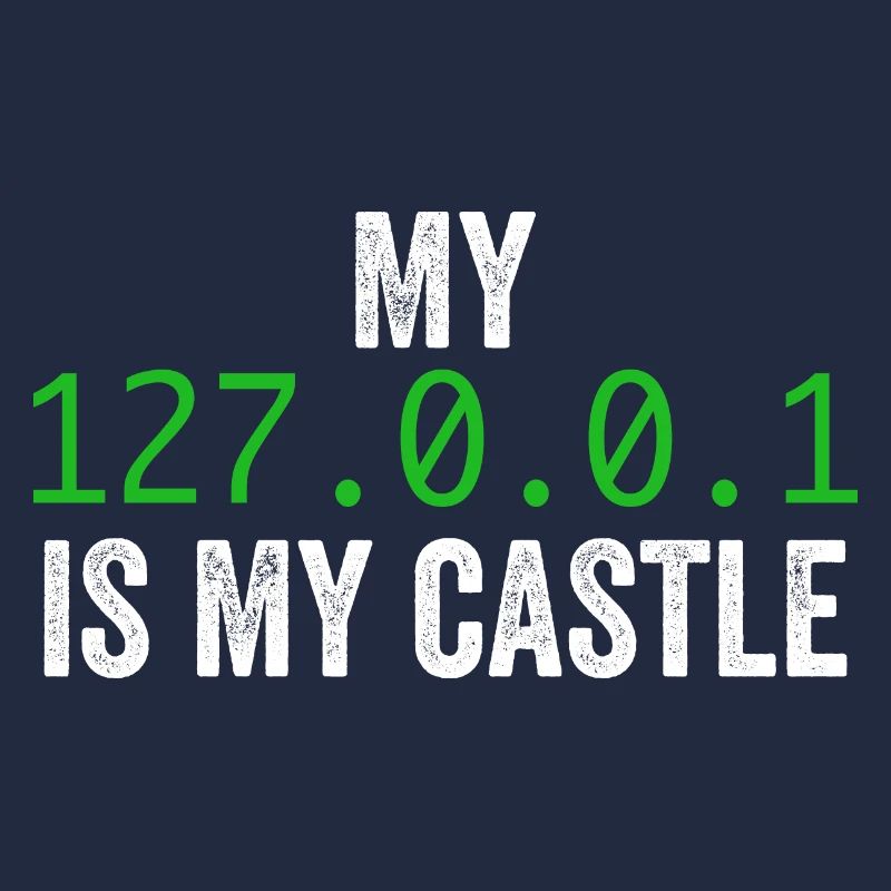 My 127.0.0.0.1 Is My Castle