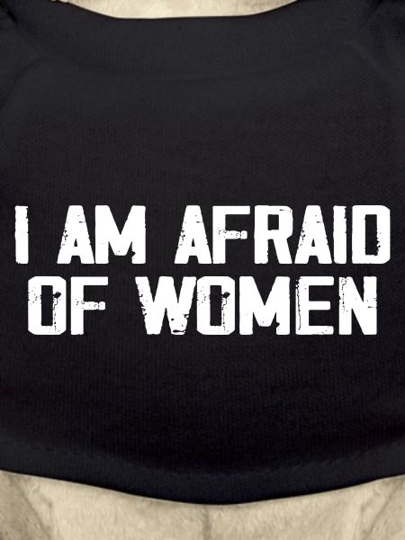 I am afraid of women