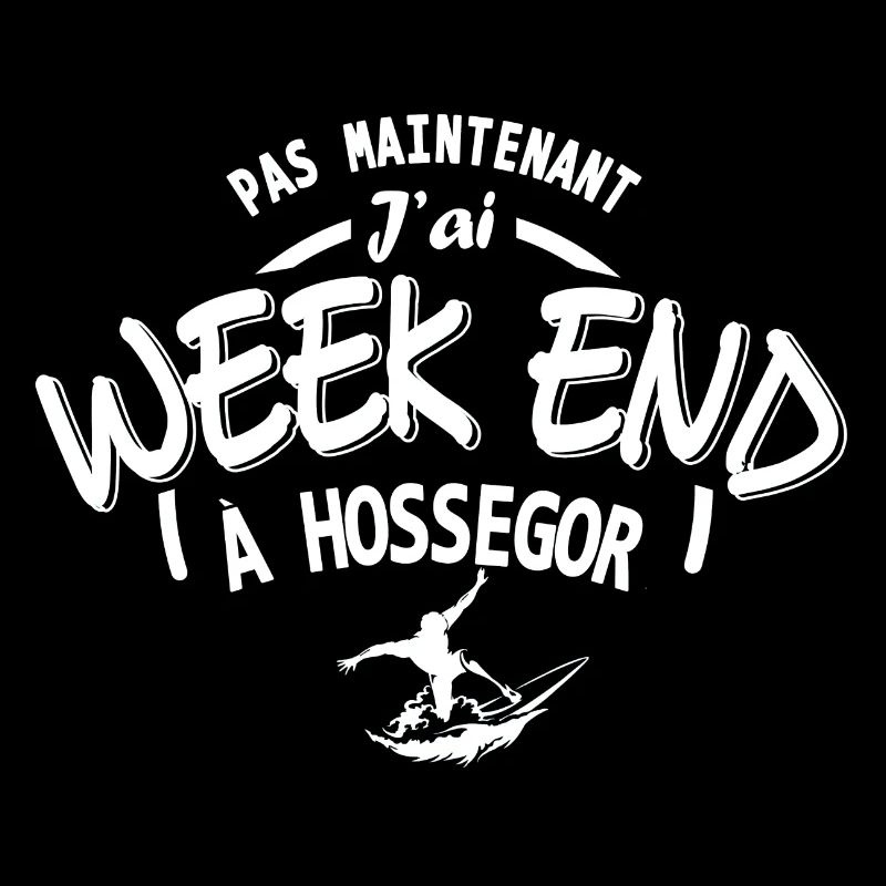 Pas maintenant j ai week end Surf à Hossegor