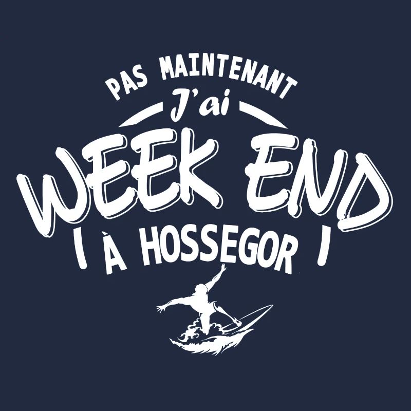 Pas maintenant j ai week end Surf à Hossegor