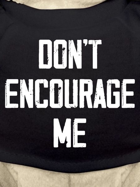 Don't Encourage Me