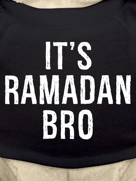 It's Ramadan, Bro