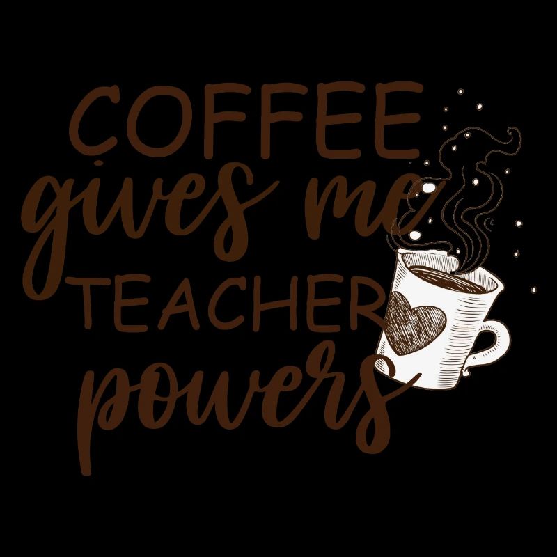 Coffee Gives Me Teacher Powers