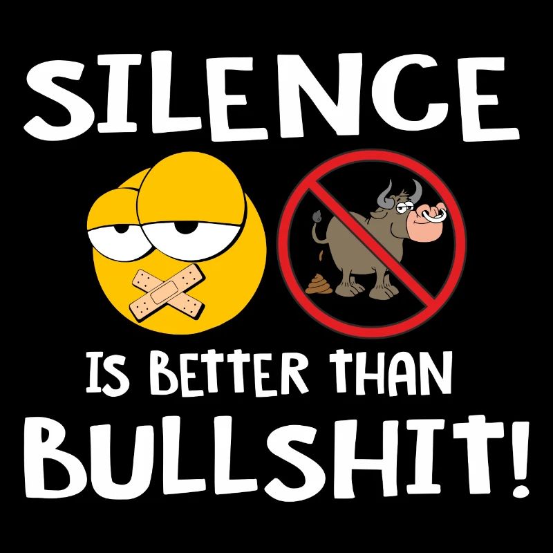 Silence is better than Bullshit