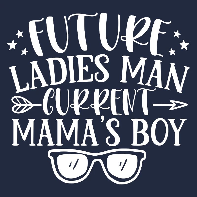 Future Ladies Man Current Mama's Boy