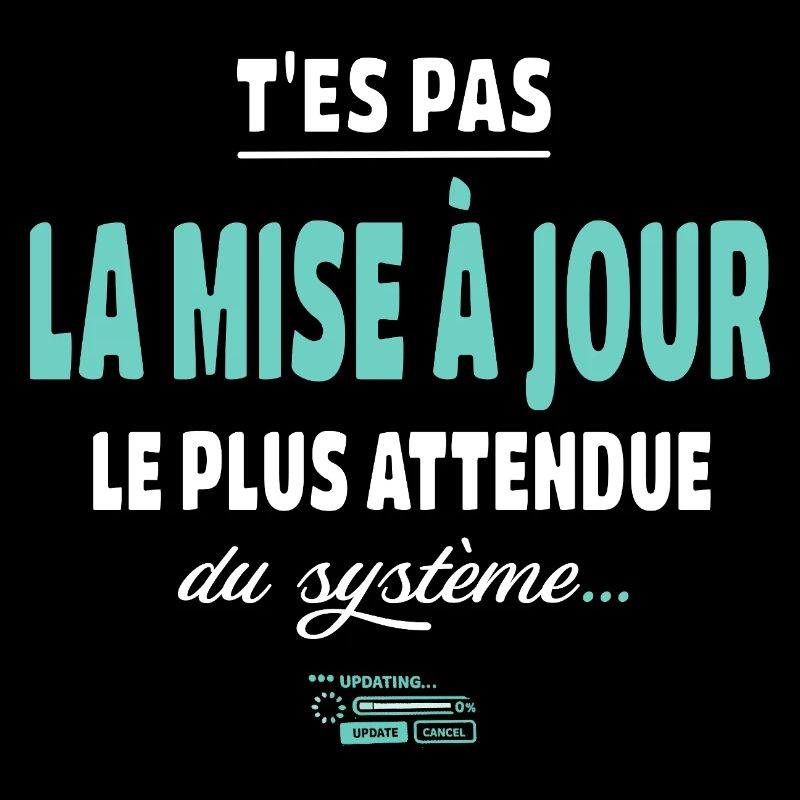 T’es pas la mise à jour la plus attendue - humour