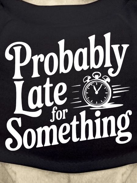 Probably Late For Something