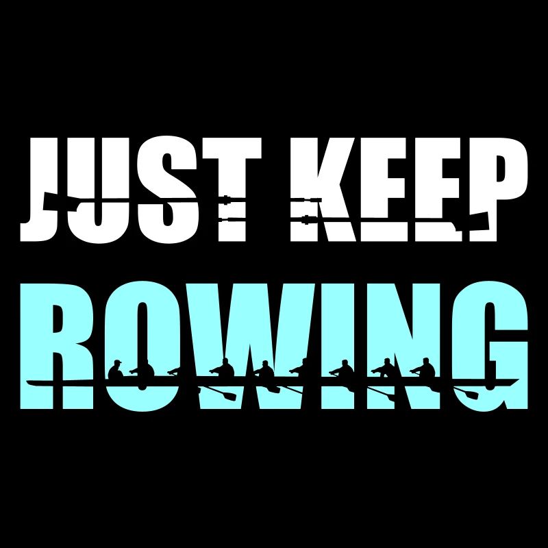 Rudern, Ruderer, Ruderteam - Just keep rowing
