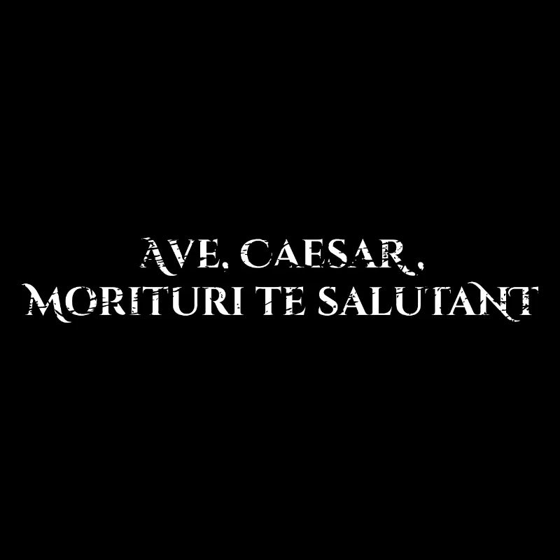 Ave, César, morituri te salutant