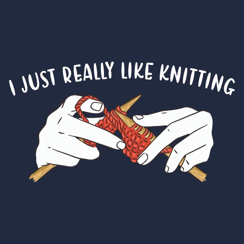I Just Really Like Knitting