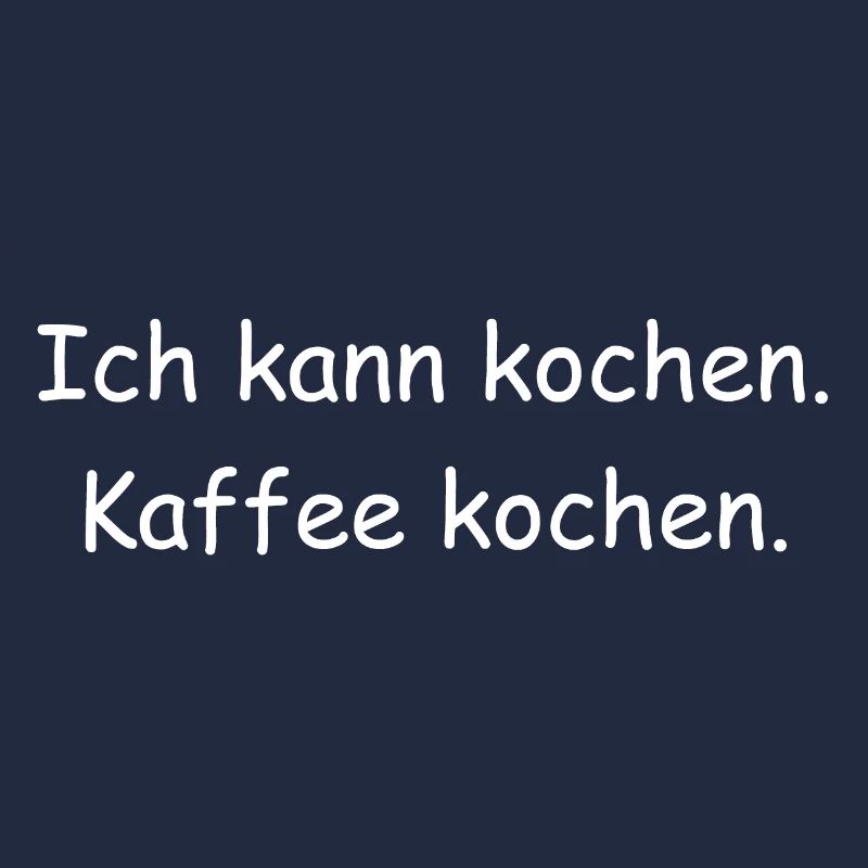 Ich kann kochen. Kaffee kochen.