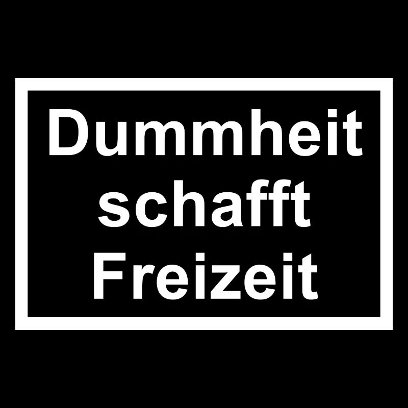 DUMMHEIT SCHAFFT FREIZEIT