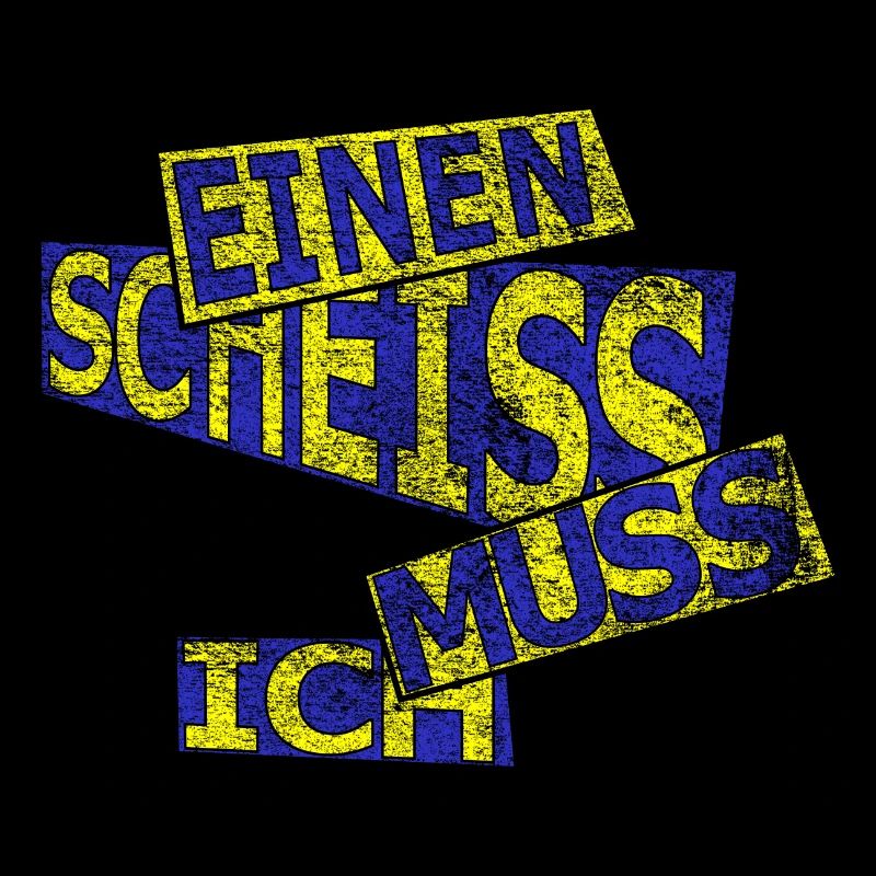 Einen scheiss muss ich - vintage