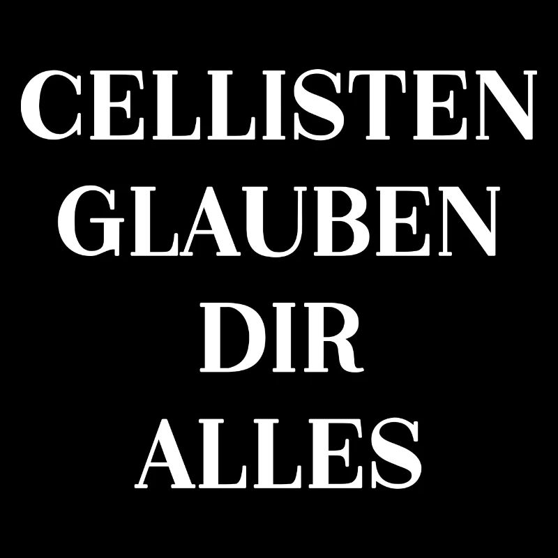 Cellisten Glauben Dir Alles Cello CGDA Merkspruch