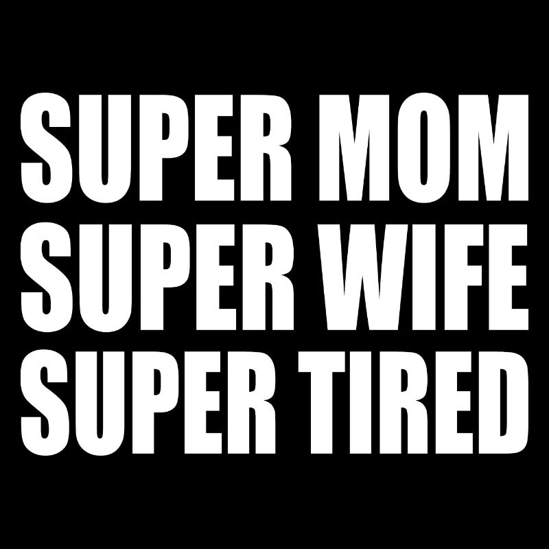 Super mom super wife super tired