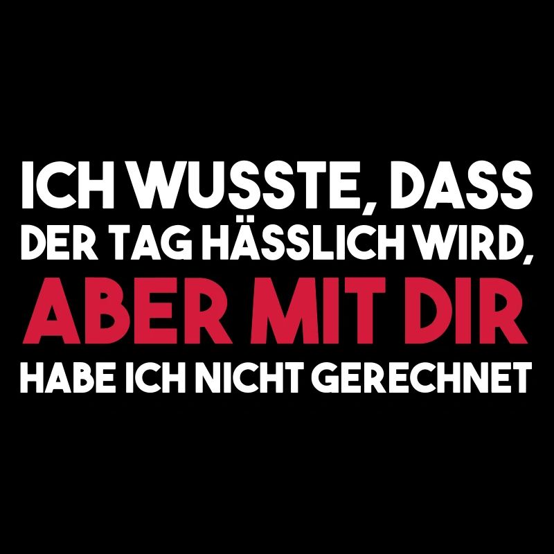 ICH WUSSTE, DASS DER TAG HÄSSLICH Geschenk