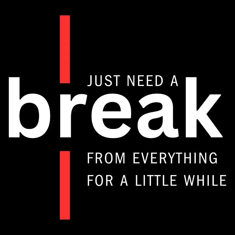 Just need a break from everything