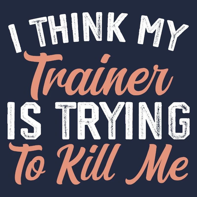 I think my trainer is trying to kill me
