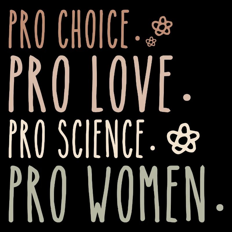 Pro Choice Pro Love Pro Science Pro Women Feminist