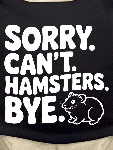 Sorry. Can't. Hamsters. Bye.