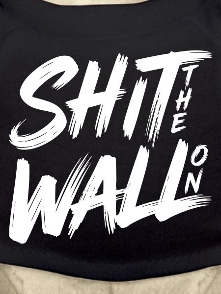 Shit the wall on 