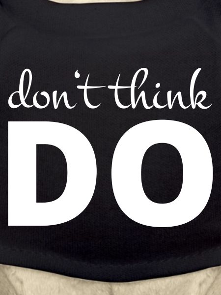 Don't think, act