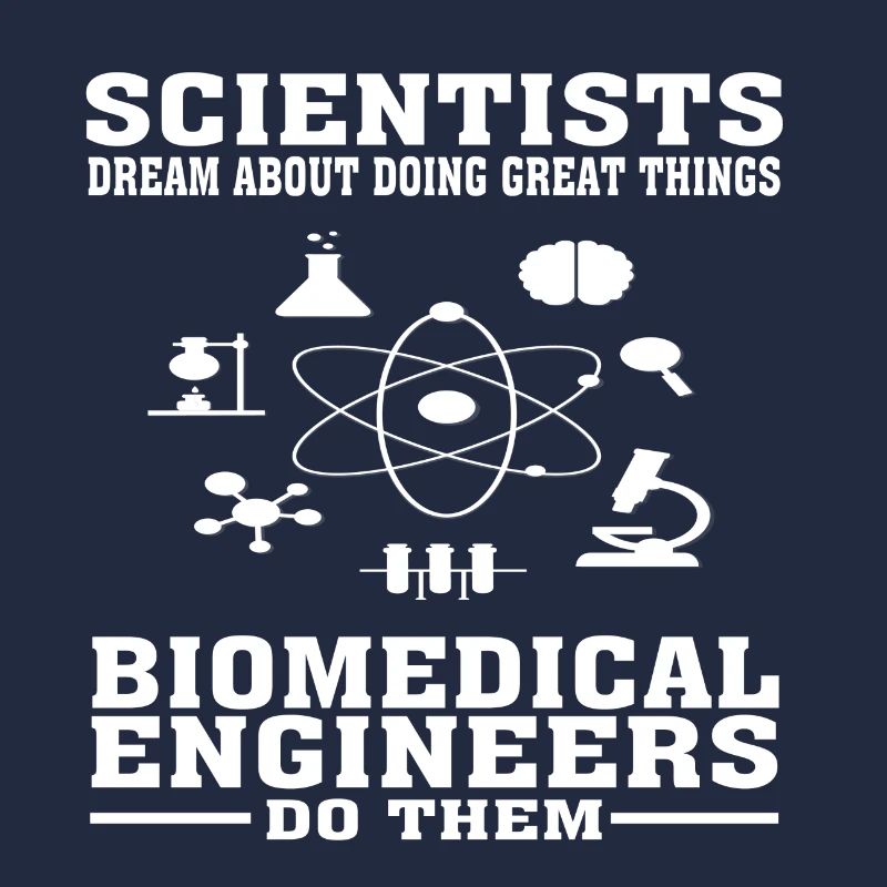 Scientists Dream, Biomedical Engineers Do - Funny