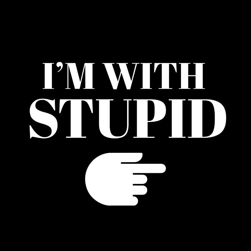 i`m with stupid