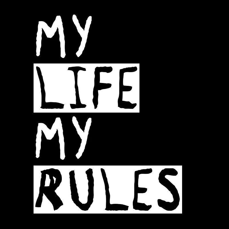 My life my rules my life my rules