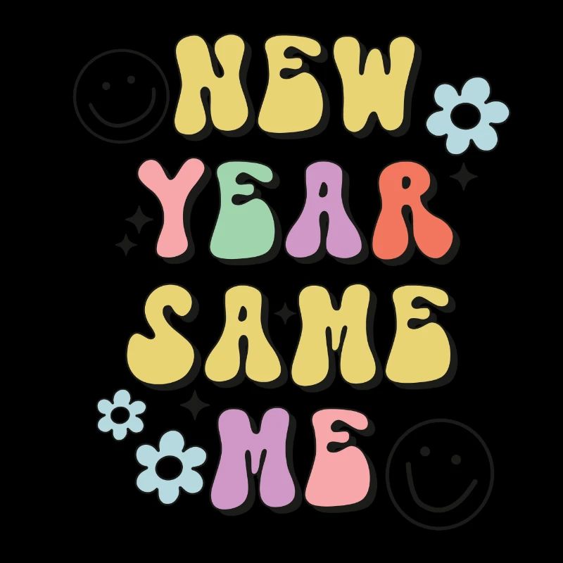 New Year Same Me New Year's Eve Happy New Year
