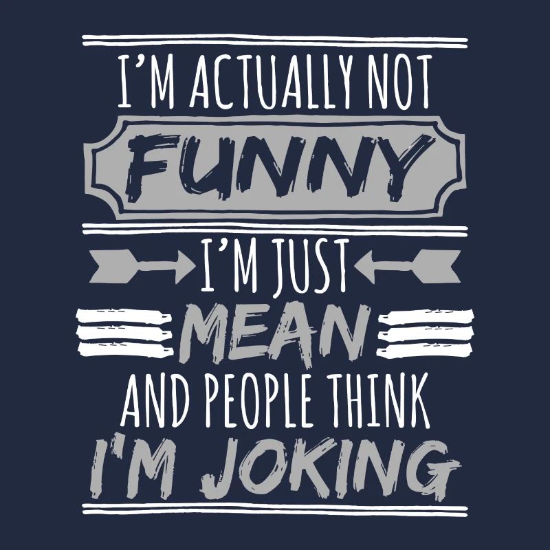 I'm really funny, I'm just wrong and people think