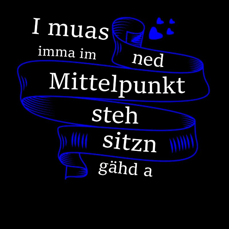 Im Mittelpunkt stehn - bayerischer Spruch