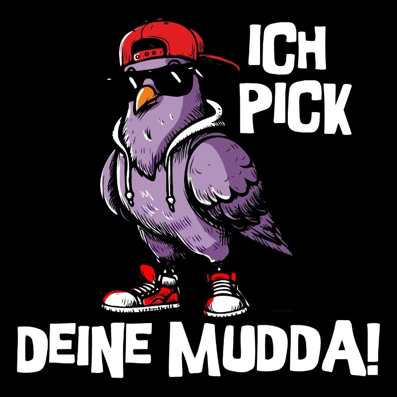 Ich pick deine Mudda