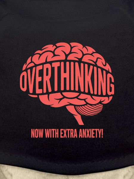 Overthinking, now with extra Anxiety!