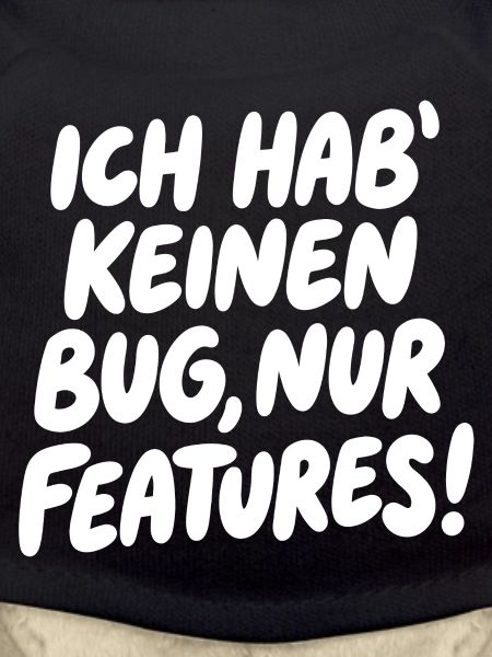 Ich hab keinen Bug, nur Features
