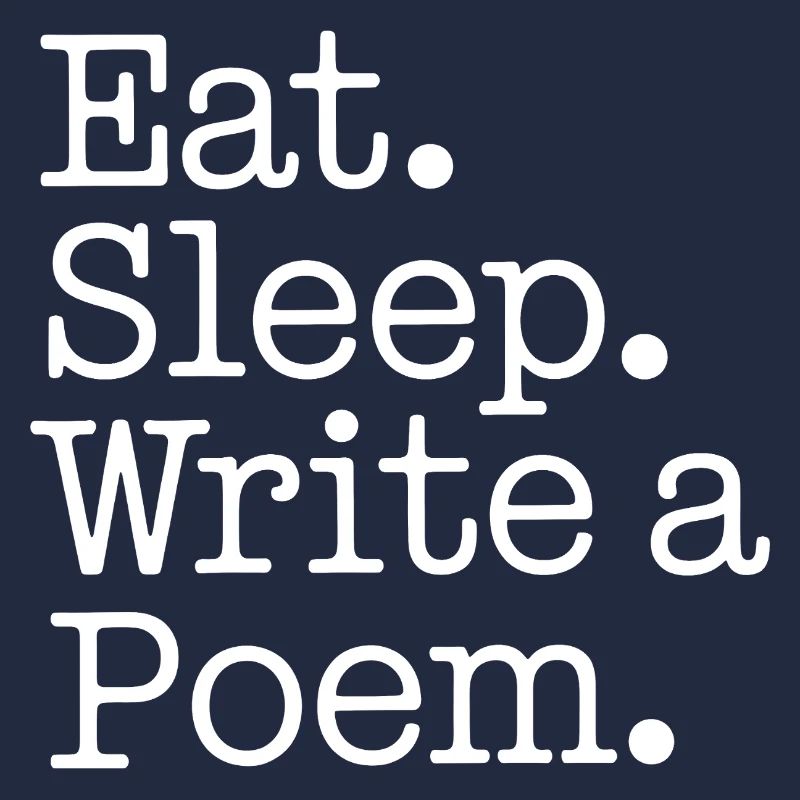 Eat Sleep Write a Poem
