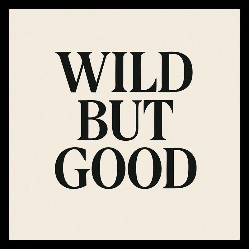 WILD BUT GOOD