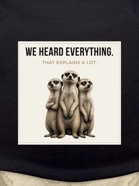 We Heard Everything Funny Meerkat