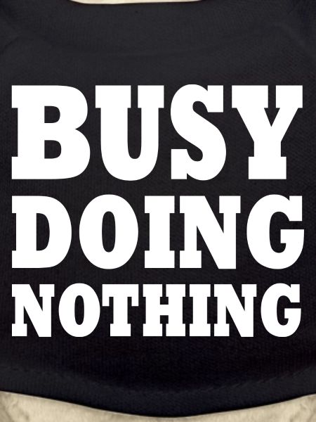 busy doing nothing