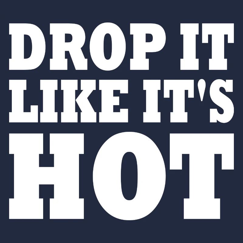 Drop it like its hot