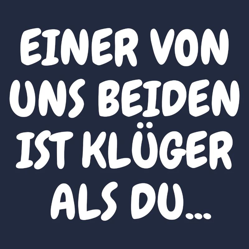 Einer von uns beiden ist klüger als du...