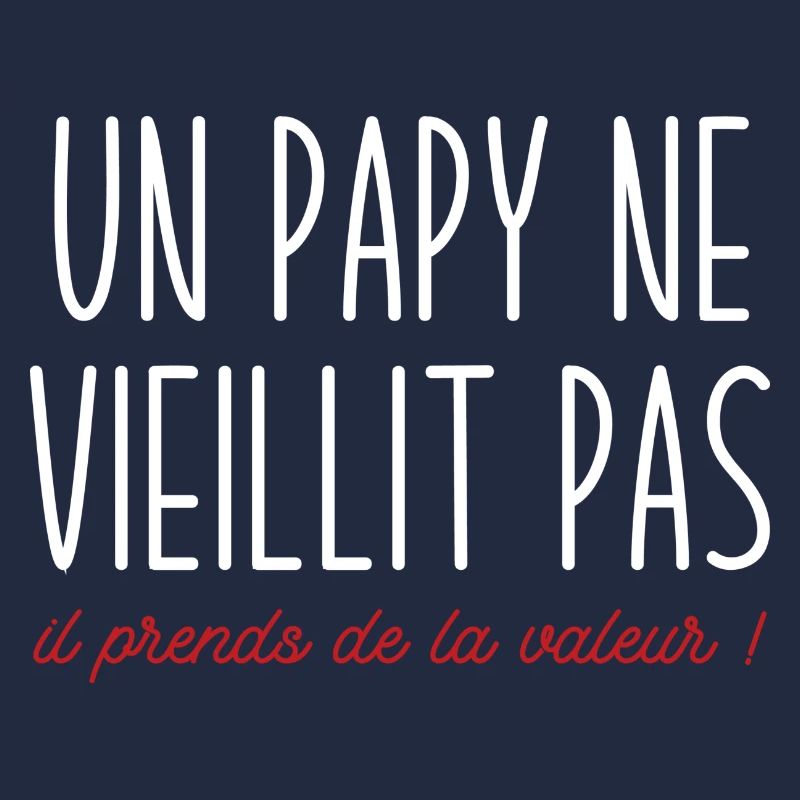 un papy ne vieillit pas il prends de la valeur