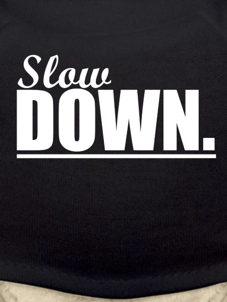 Slow Down