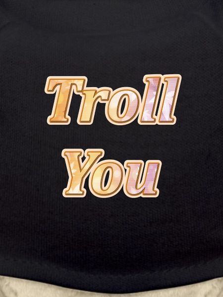 Troll you